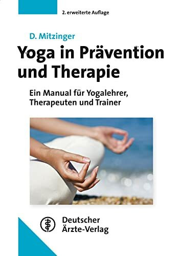 Yoga in Prävention und Therapie: Ein Manual für Yogalehrer, Therapeuten und Trainer