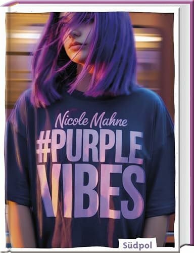 #PurpleVibes: Echt. Intensiv. Hoffnungsvoll – Jugendbuch ab 12 Jahre mitten aus dem Leben