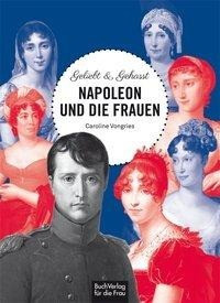 Geliebt & gehasst - Napoleon und die Frauen