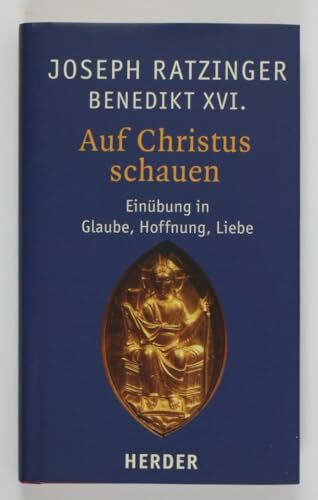 Auf Christus schauen: Einübung in Glaube, Hoffnung, Liebe