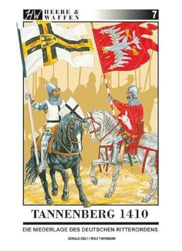 Tannenberg 1410: Die Niederlage des Deutschen Ritterordens (Heere & Waffen)
