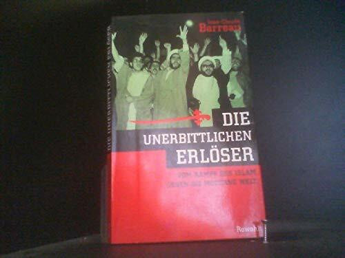 Die unerbittlichen Erlöser: Vom Kampf des Islam gegen die moderne Welt