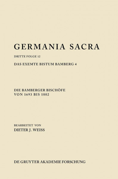 Die Bamberger Bischöfe von 1693 bis 1802. Das exemte Bistum Bamberg 4: bearbeitet von Dieter Weiss (Band 12: Dritte Folge)