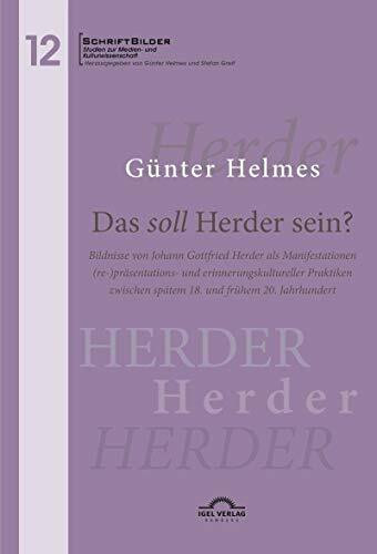 Das soll Herder sein?: Bildnisse von Johann Gottfried Herder als Manifestationen (re-)präsentations- und erinnerungskultureller Praktiken zwischen ... Studien zur Medien- und Kulturwissenschaft)