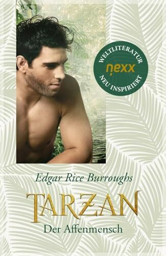 Tarzan, der Affenmensch: Roman. nexx classics – WELTLITERATUR NEU INSPIRIERT (Tarzan - die Legende lebt)