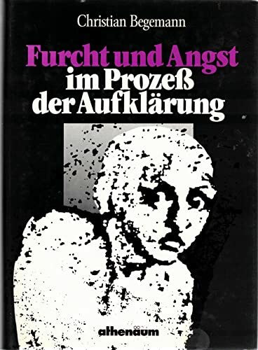 Furcht und Angst im Prozeß der Aufklärung. Zu Literatur und Bewußtseinsgeschichte des 18. Jahrhunderts