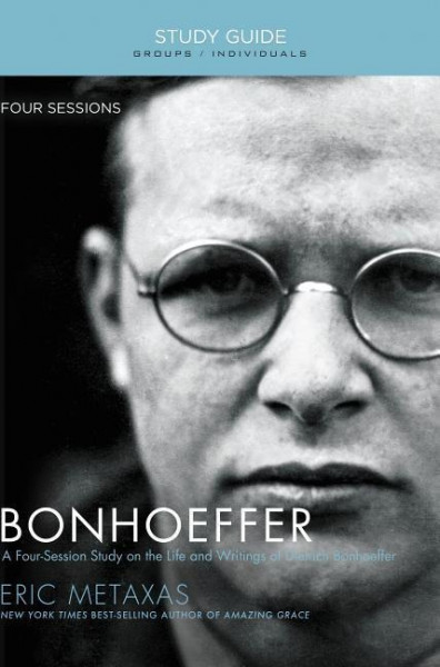 Bonhoeffer Bible Study Guide: The Life and Writings of Dietrich Bonhoeffer