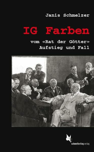 IG Farben. Vom "Rat der Götter": Aufstieg und Fall