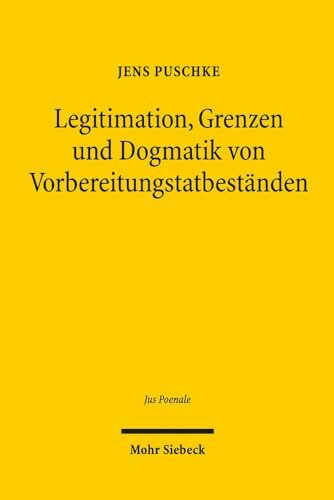 Legitimation, Grenzen und Dogmatik von Vorbereitungstatbeständen (Jus Poenale, Band 12)