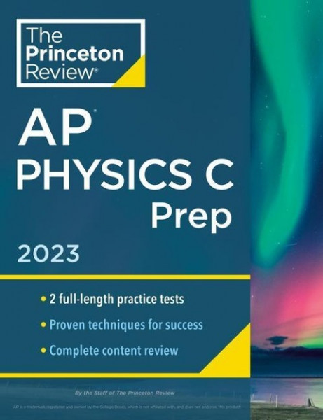 Princeton Review AP Physics C Prep, 2023: 2 Practice Tests + Complete Content Review + Strategies & Techniques