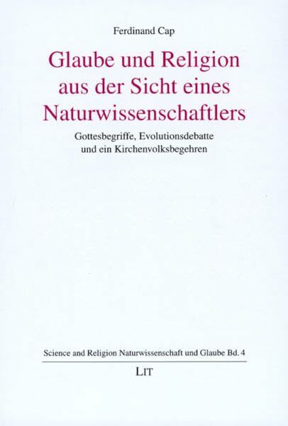 Glaube und Religion aus Sicht eines Naturwissenschaftlers: Gottesbegriffe, Evolutionsdebatte und ein Kirchenvolksbegehren (Science and Religion /Naturwissenschaft und Glaube)