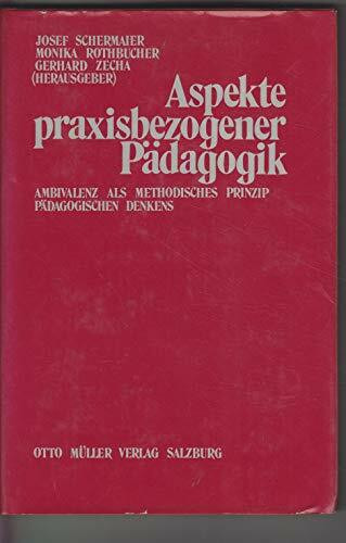 Aspekte praxisbezogener Pädagogik: Ambivalenz als methodisches Prinzip. Festschrift für Karl Wolf