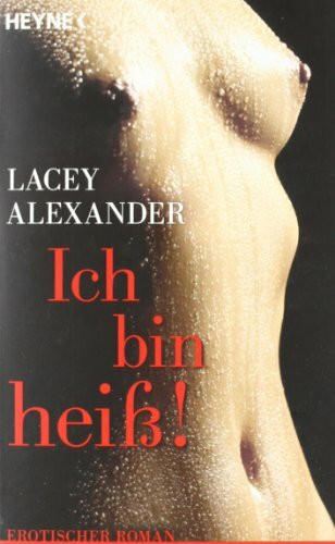 Ich bin heiß: Erotischer Roman: Erotischer Roman. Deutsche Erstausgabe