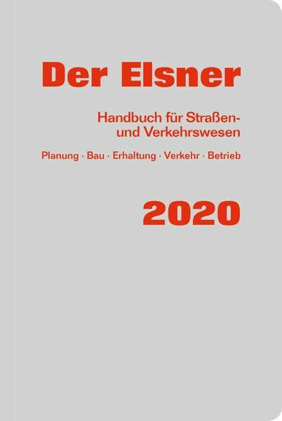 Der Elsner 2020: Handbuch für Straßen- und Verkehrswesen (Planung, Bau, Erhaltung, Verkehr, Betrieb)