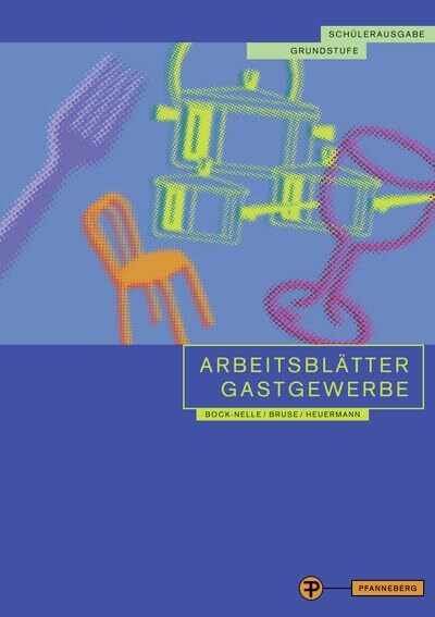 Arbeitsblätter Gastgewerbe Grundstufe Schülerausgabe: für alle gastgewerblichen Berufe