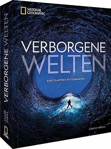 Bildband Fotografie – Verborgene Welten: 300 einzigartige Fotografien des menschlichen Körpers, der Natur, aus Technik und Weltraum. Wunder der Natur zum Staunen und Verstehen