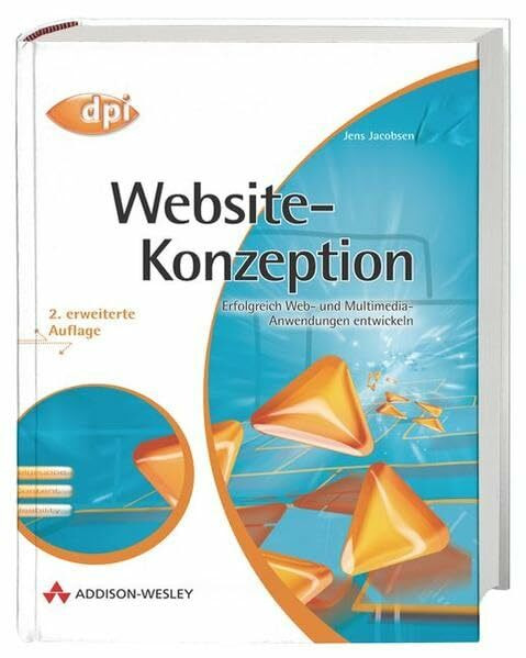 Website-Konzeption: Erfolgreiche Web- und Multimedia-Anwendungen entwickeln: Erfolgreich Web- und Multimedia-Anwendungen entwickeln (DPI Grafik)