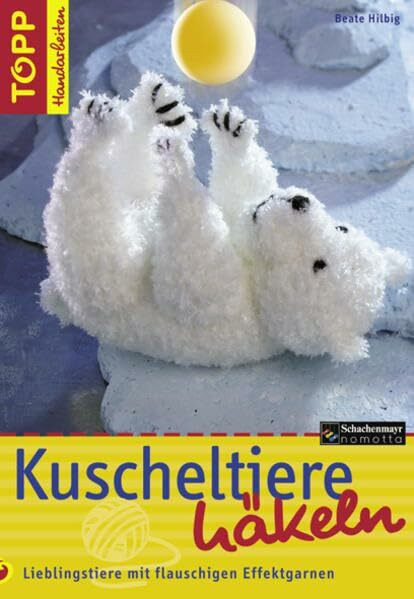 Kuscheltiere häkeln: Lieblingstiere aus flauschigen Effektgarnen häkeln (TOPP Handarbeiten)