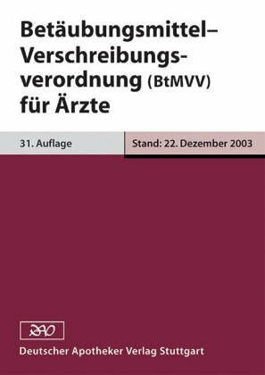Betäubungsmittel-Verschreibungsverordnung (BtMVV): Verschreiben von Betäubungsmitteln durch Ärzte, Zahnärzte oder Tierärzte