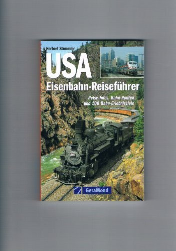 Eisenbahn-Reiseführer USA: Reise-Infos, Bahn-Routen und 99 Bahn-Erlebnisziel