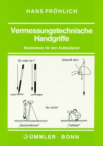 Vermessungstechnische Handgriffe: Basiswissen für den Aussendienst (Dümmlers typoscripts Geodäsie /Vermessungswesen)