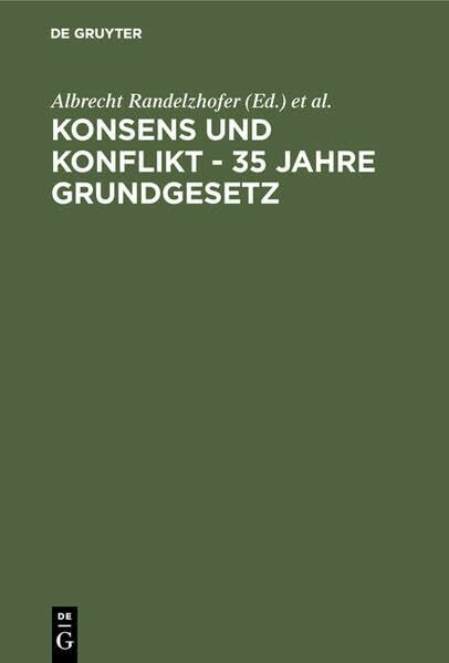Konsens und Konflikt - 35 Jahre Grundgesetz: Vorträge und Diskussionen einer Veranstaltung der Freien Universität Berlin vom 6. bis 8. Dezember 1984