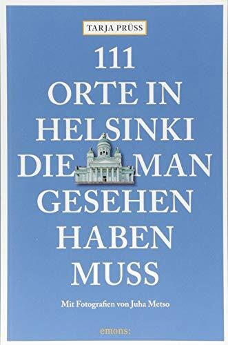 111 Orte in Helsinki, die man gesehen haben muss: Reiseführer