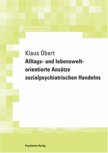 Alltags- und lebensweltorientierte Ansätze sozialpsychiatrischen Handelns: Ein Beitrag zur sozialpsychiatrischen Methodik am Beispiel eines Sozialpsychiatrischen Dienstes