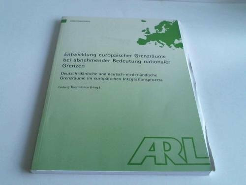 Entwicklung europäischer Grenzräume bei abnehmender Bedeutung nationaler Grenzen: Deutsch-dänische und deutsch-niederländische Grenzräume im europäischen Integrationsprozess (Arbeitsmaterial der ARL)