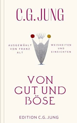 Von Gut und Böse: Weisheiten und Einsichten. Ausgewählt von Franz Alt