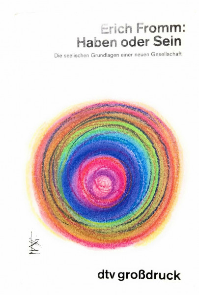 Haben oder Sein: Die seelischen Grundlagen – einer neuen Gesellschaft (dtv großdruck)