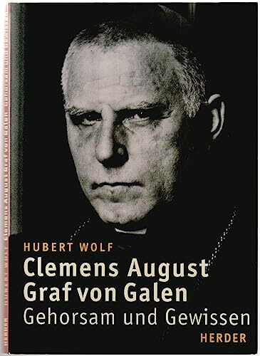Clemens August Graf von Galen: Gehorsam und Gewissen