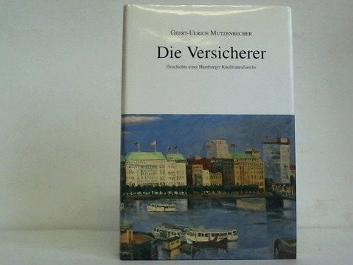 Die Versicherer - Geschichte einer Hamburger Kaufmannsfamilie Die Versicherer - Geschichte einer Hamburger Kaufmannsfamilie