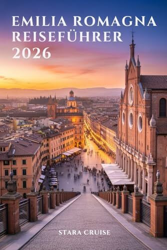 Emilia-Romagna Reiseführer: Von den Türmen von Bologna bis zu den Stränden von Rimini: Entdecken Sie Italiens Herz der Kultur, der Küche und des Charmes