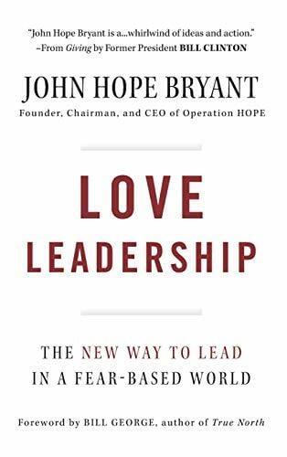 Love Leadership: The New Way to Lead in a Fear-Based World Love Leadership: The New Way to Lead in a Fear-Based World