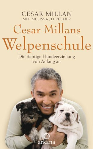 Cesar Millans Welpenschule: Die richtige Hundeerziehung von Anfang an