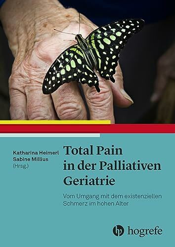 Total Pain in der Palliativen Geriatrie: Vom Umgang mit dem existenziellen Schmerz im hohen Alter