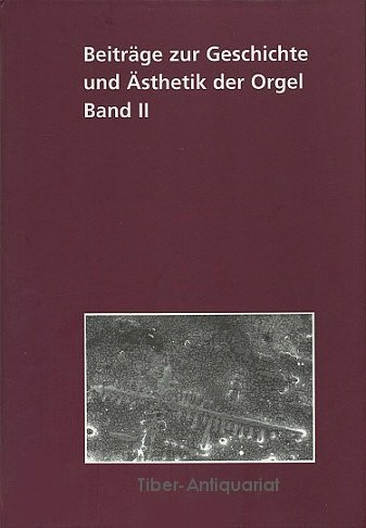 Beiträge zur Geschichte und Ästhetik der Orgel II