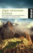 Jäger verlorener Schätze: Gold, Geisterstädte und schreiende Mumien (Piper Taschenbuch, Band 4065)