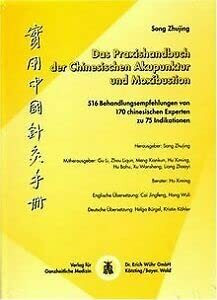 Das Praxishandbuch der Chinesischen Akupunktur und Moxibustion: 516 Behandlungsempfehlungen von 170 chinesischen Experten zu 75 Indikationen