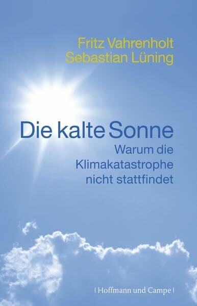 Die kalte Sonne: Warum die Klimakatastrophe nicht stattfindet