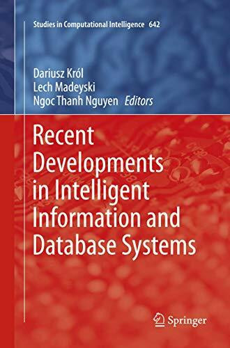 Recent Developments in Intelligent Information and Database Systems (Studies in Computational Intelligence, Band 642)