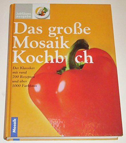 Das große Mosaik Kochbuch. Der Klassiker mit rund 700 Rezepten und über 1000 Farbfotos