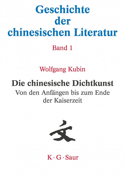 Die chinesische Dichtkunst. Von den Anfängen bis zum Ende der Kaiserzeit (Geschichte der chinesischen Literatur)