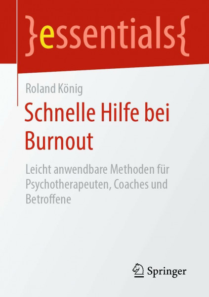 Schnelle Hilfe bei Burnout: Leicht anwendbare Methoden für Psychotherapeuten, Coaches und Betroffene (essentials)