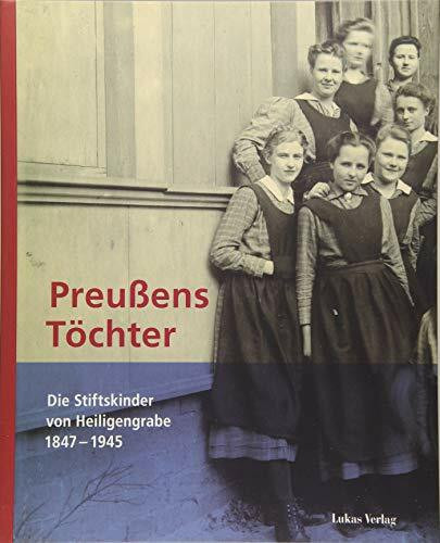 Preußens Töchter: Die Stiftskinder von Heiligengrabe 1847–1945 (Kultur- und Museumsstandort Heiligengrabe)