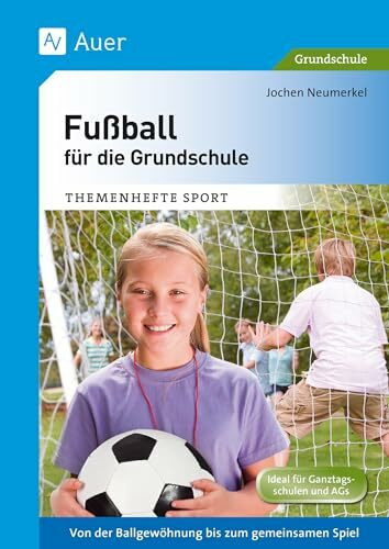 Fußball für die Grundschule: Von der Ballgewöhnung bis zum gemeinsamen Spiel (1. bis 4. Klasse) (Themenhefte Sport Grundschule)
