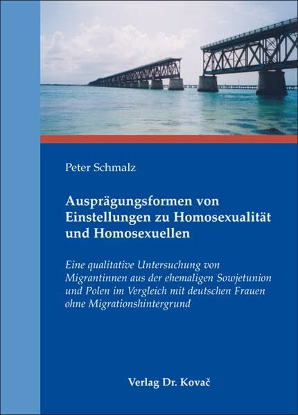 Ausprägungsformen von Einstellungen zu Homosexualität und Homosexuellen: Eine qualitative Untersuchung von Migrantinnen aus der ehemaligen Sowjetunion ... (Schriften zur Sozialpsychologie)