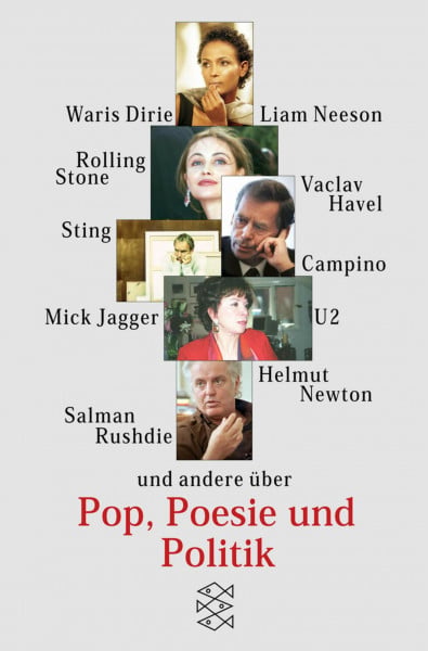 Pop, Poesie und Politik: Waris Dirie, Liam Neeson, Salman Rushdie, Vaclav Havel, U2 und Pop, Poesie und Politik: Waris Dirie, Liam Neeson, Salman ... d. Frankfurter Rundschau (Fischer Sachbücher)