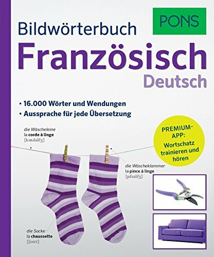PONS Bildwörterbuch Französisch: 16.000 Wörter und Wendungen. Mit Premium-App!: 16.000 Wörter und Wendungen. Aussprache für jede Übersetzung. Premium-App: Wortschatz trainieren und hören